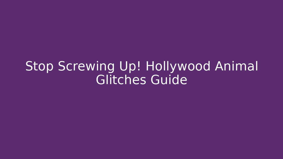 Stop Screwing Up! Hollywood Animal Glitches Guide