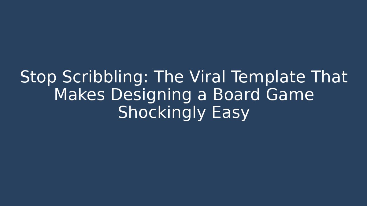 Stop Scribbling: The Viral Template That Makes Designing a Board Game Shockingly Easy