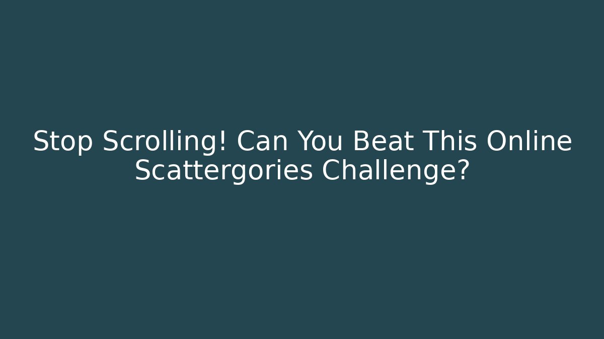 Stop Scrolling! Can You Beat This Online Scattergories Challenge?