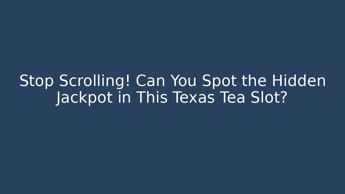 Stop Scrolling! Can You Spot the Hidden Jackpot in This Texas Tea Slot?