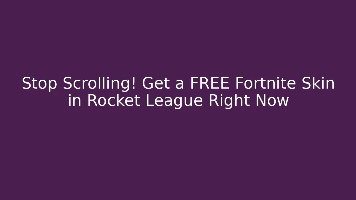 Stop Scrolling! Get a FREE Fortnite Skin in Rocket League Right Now