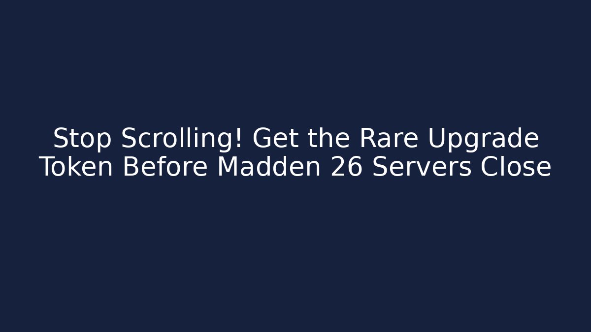 Stop Scrolling! Get the Rare Upgrade Token Before Madden 26 Servers Close - Critter Realm
