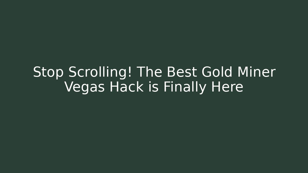 Stop Scrolling! The Best Gold Miner Vegas Hack is Finally Here - Critter Realm