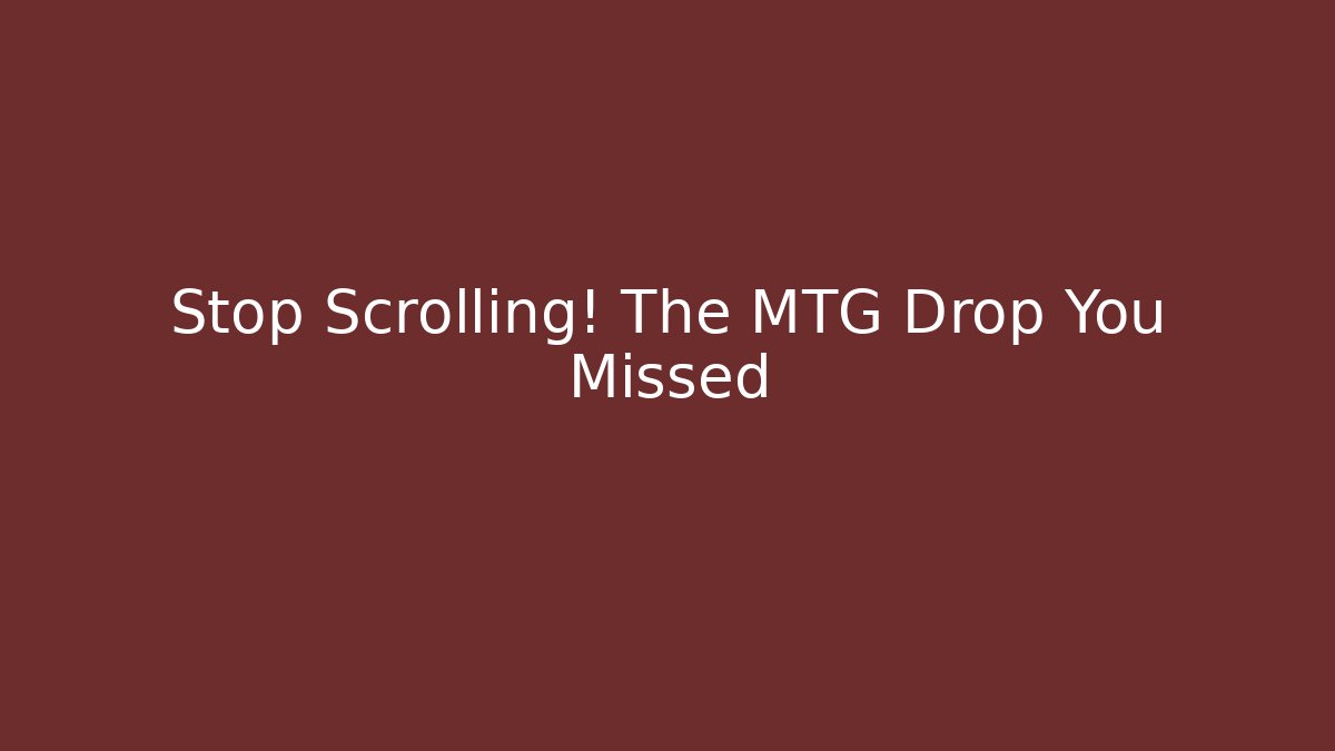 Stop Scrolling! The MTG Drop You Missed - Critter Realm