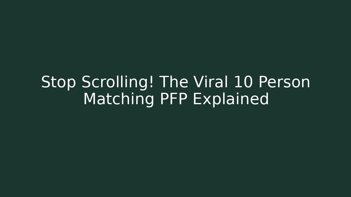 Stop Scrolling! The Viral 10 Person Matching PFP Explained - Critter Realm