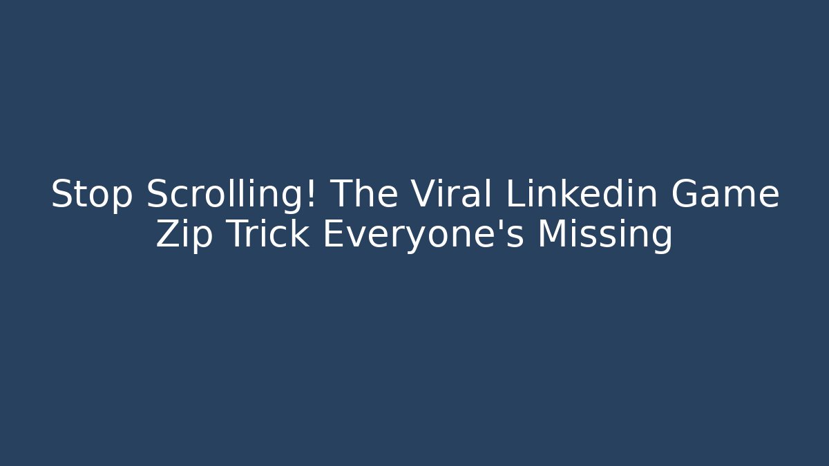Stop Scrolling! The Viral Linkedin Game Zip Trick Everyone’s Missing - Critter Realm