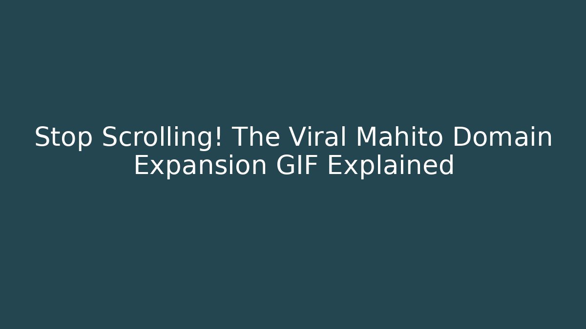 Stop Scrolling! The Viral Mahito Domain Expansion GIF Explained
