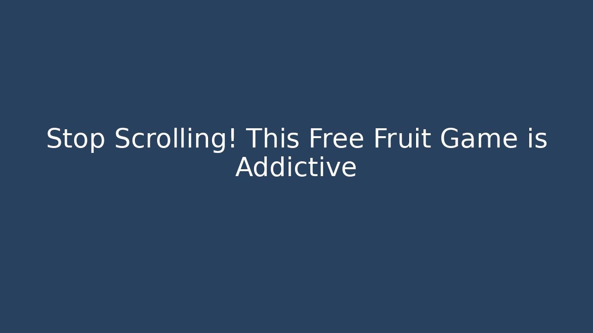 Stop Scrolling! This Free Fruit Game is Addictive - Critter Realm