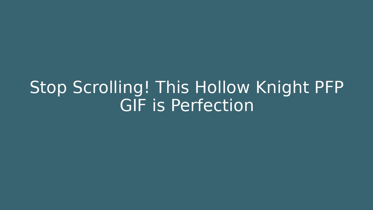 Stop Scrolling! This Hollow Knight PFP GIF is Perfection
