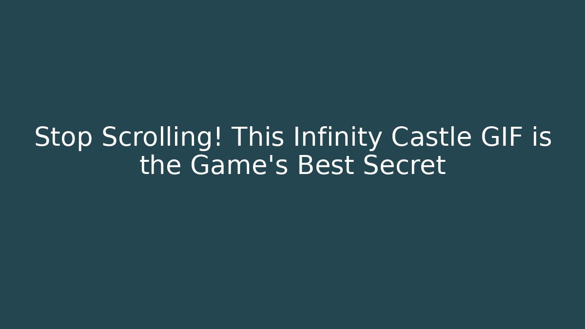 Stop Scrolling! This Infinity Castle GIF is the Game's Best Secret