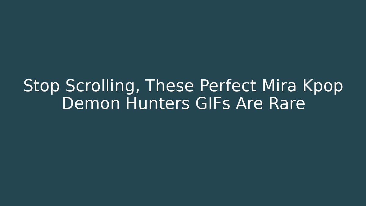 Stop Scrolling, These Perfect Mira Kpop Demon Hunters GIFs Are Rare
