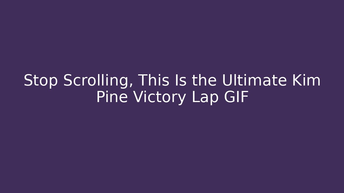 Stop Scrolling, This Is the Ultimate Kim Pine Victory Lap GIF