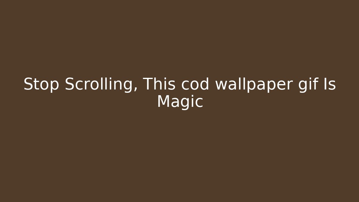 Stop Scrolling, This cod wallpaper gif Is Magic - Critter Realm