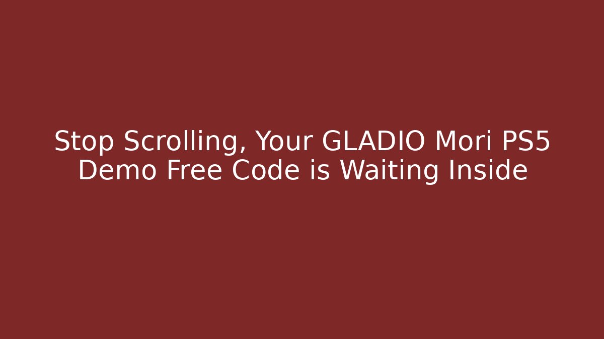 Stop Scrolling, Your GLADIO Mori PS5 Demo Free Code is Waiting Inside