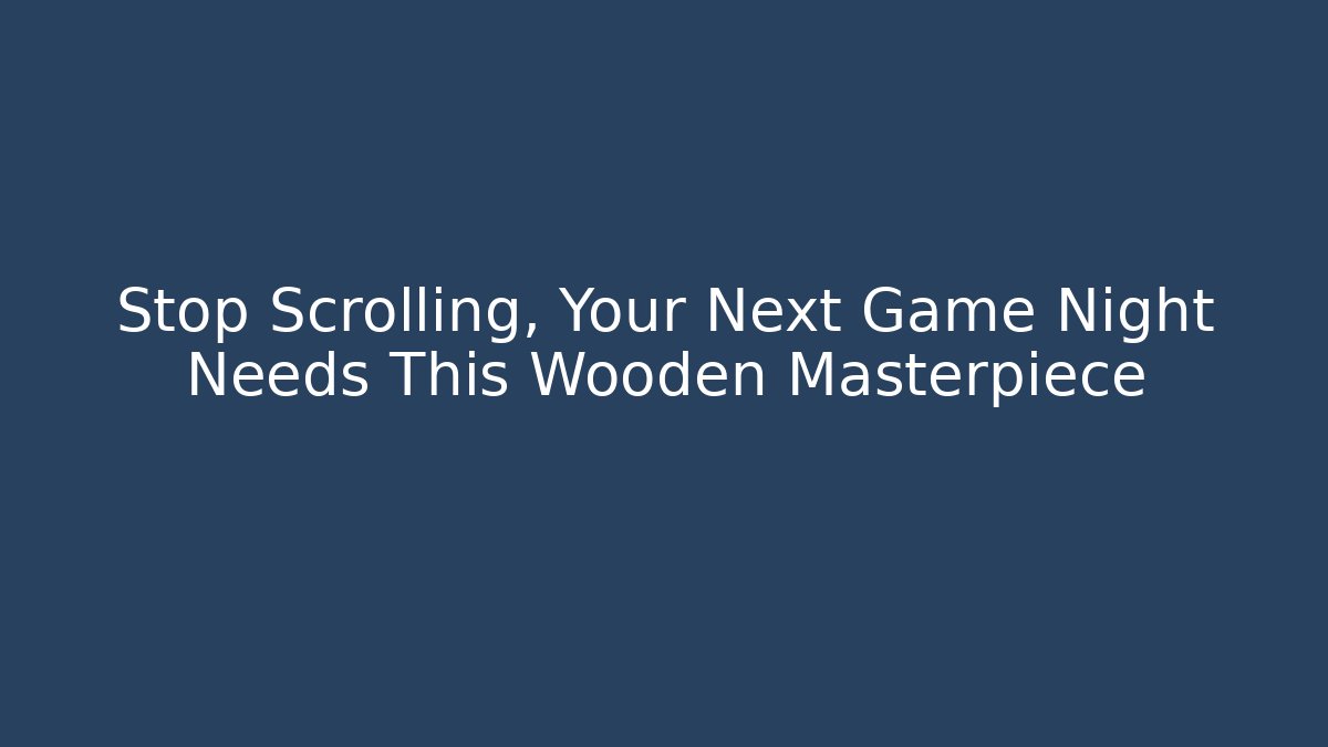Stop Scrolling, Your Next Game Night Needs This Wooden Masterpiece