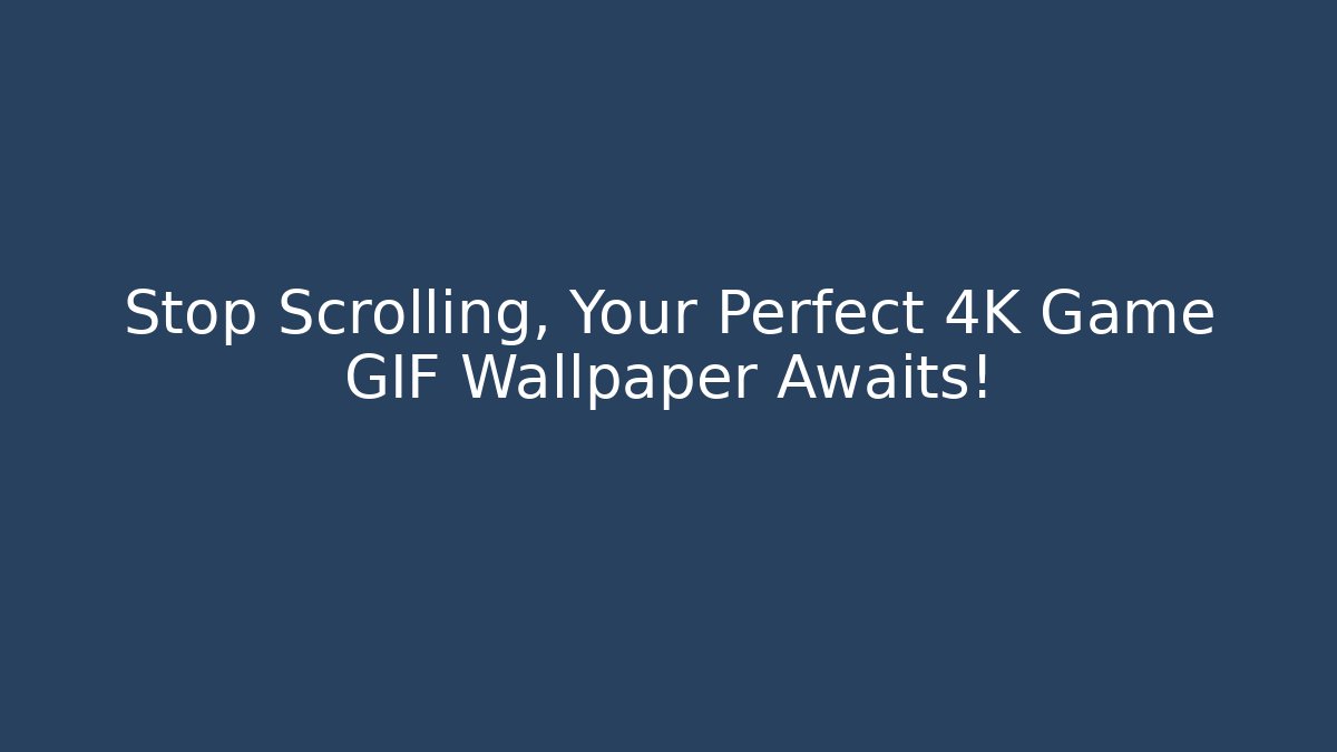 Stop Scrolling, Your Perfect 4K Game GIF Wallpaper Awaits!