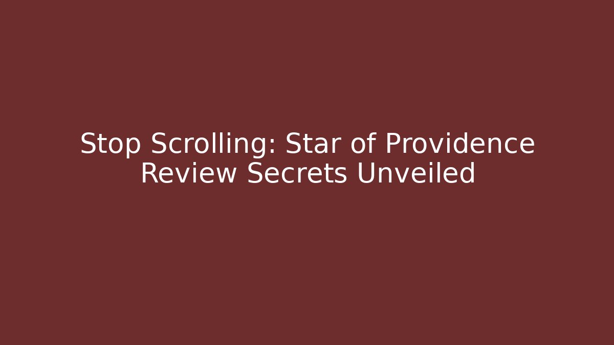 Stop Scrolling: Star of Providence Review Secrets Unveiled