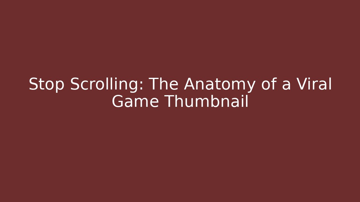 Stop Scrolling: The Anatomy of a Viral Game Thumbnail