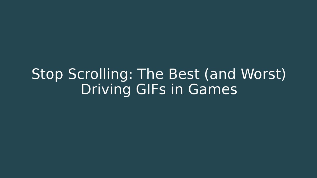 Stop Scrolling: The Best (and Worst) Driving GIFs in Games