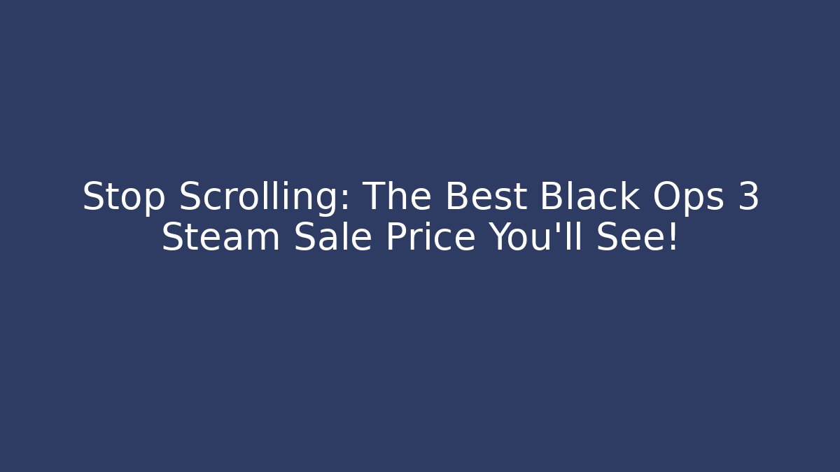 Stop Scrolling: The Best Black Ops 3 Steam Sale Price You'll See!