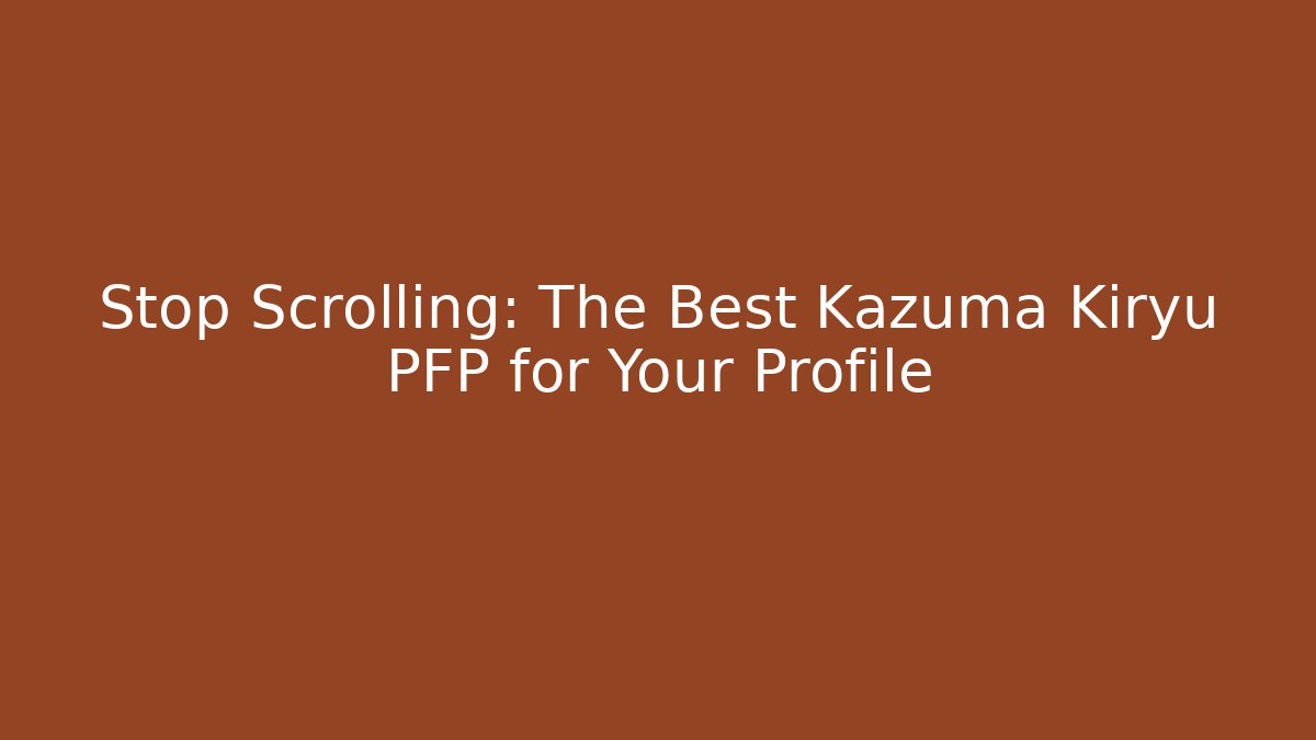 Stop Scrolling: The Best Kazuma Kiryu PFP for Your Profile