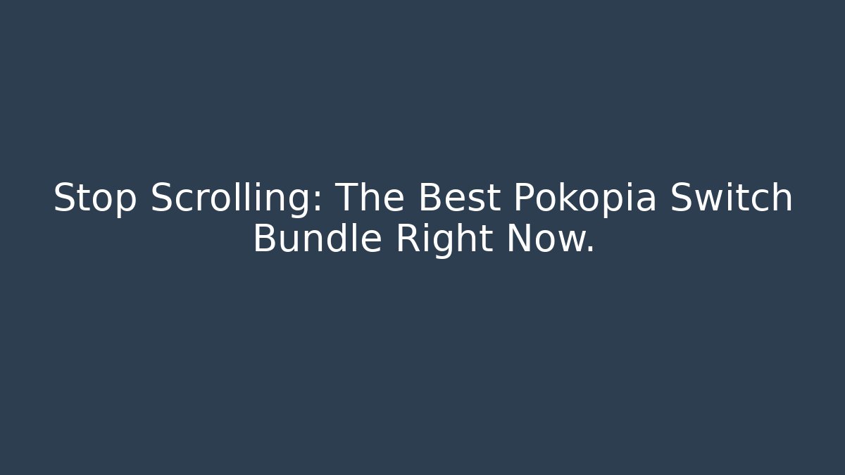 Stop Scrolling: The Best Pokopia Switch Bundle Right Now.