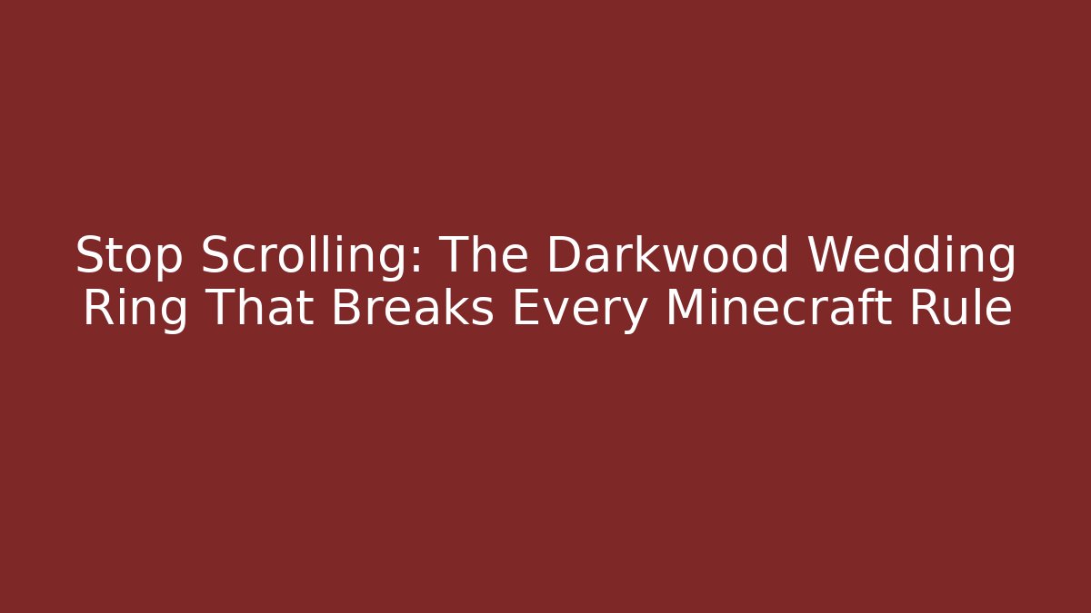 Stop Scrolling: The Darkwood Wedding Ring That Breaks Every Minecraft Rule