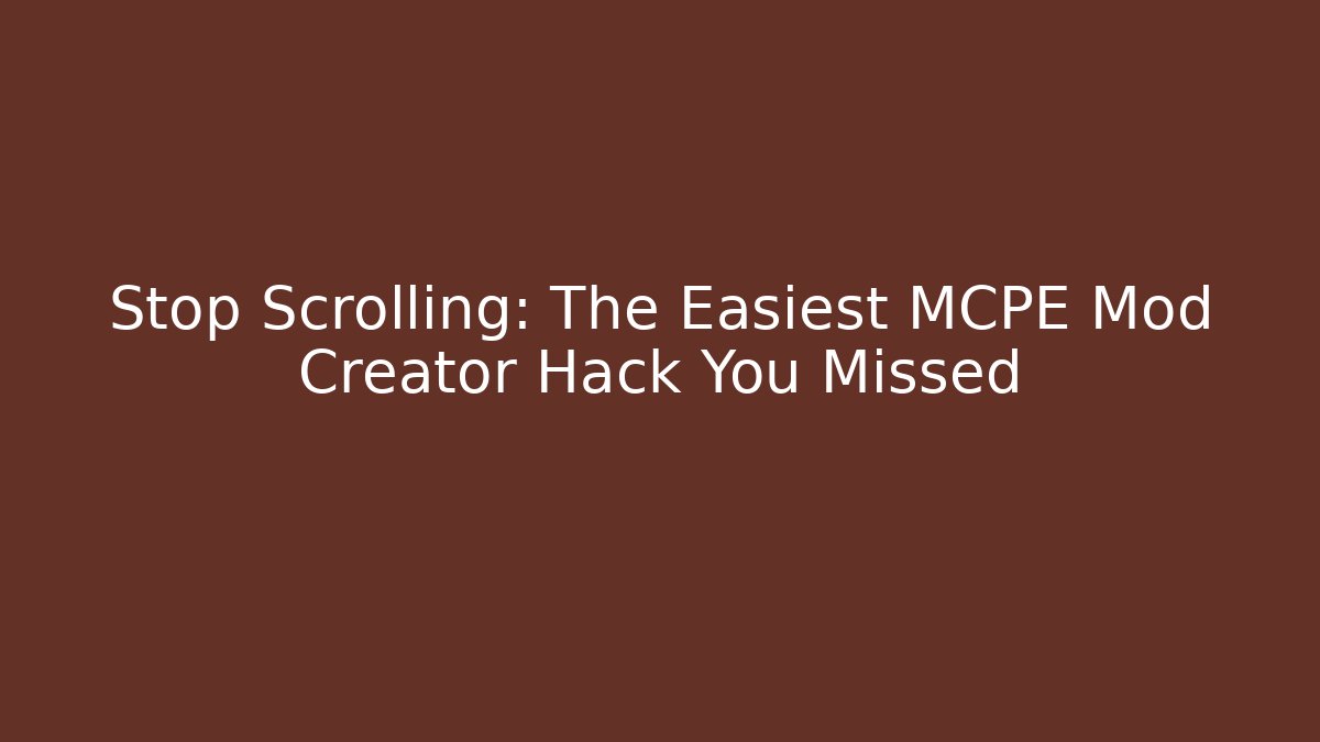Stop Scrolling: The Easiest MCPE Mod Creator Hack You Missed