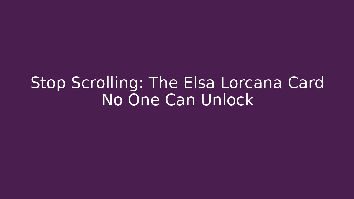 Stop Scrolling: The Elsa Lorcana Card No One Can Unlock - Critter Realm