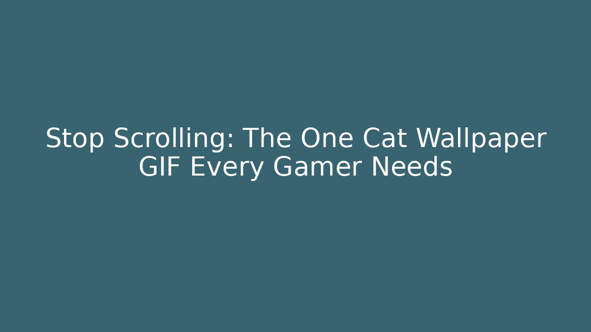 Stop Scrolling: The One Cat Wallpaper GIF Every Gamer Needs