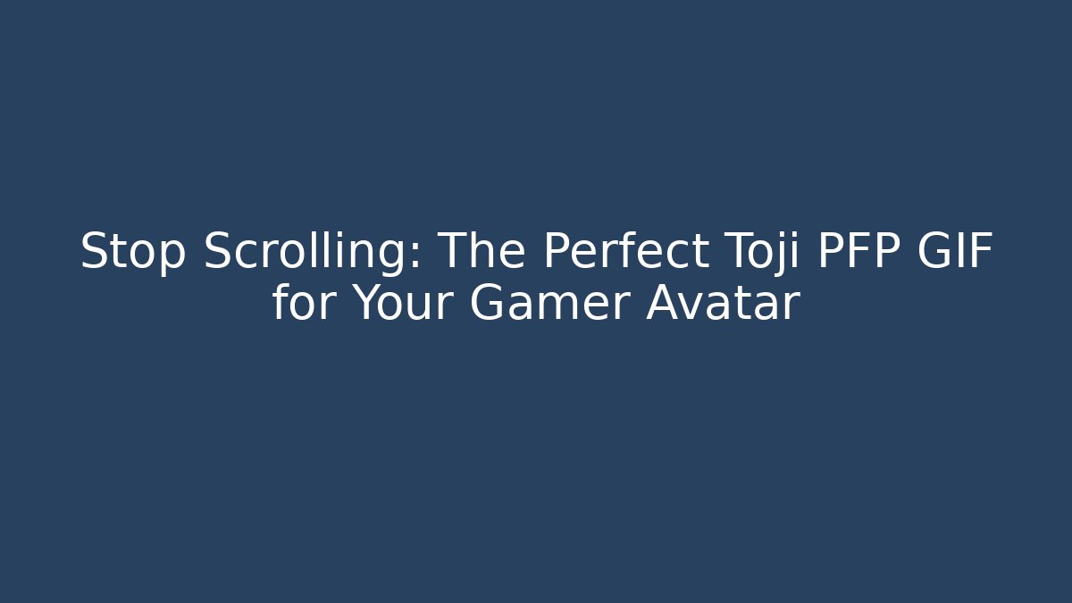 Stop Scrolling: The Perfect Toji PFP GIF for Your Gamer Avatar