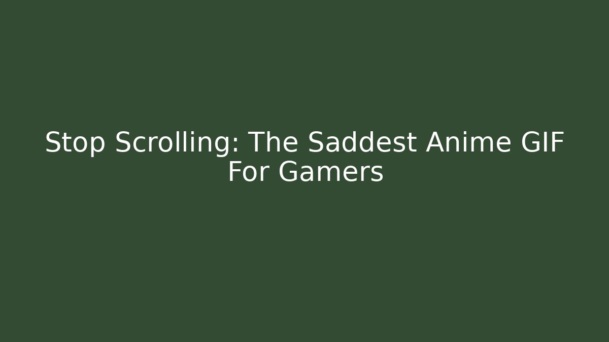 Stop Scrolling: The Saddest Anime GIF For Gamers
