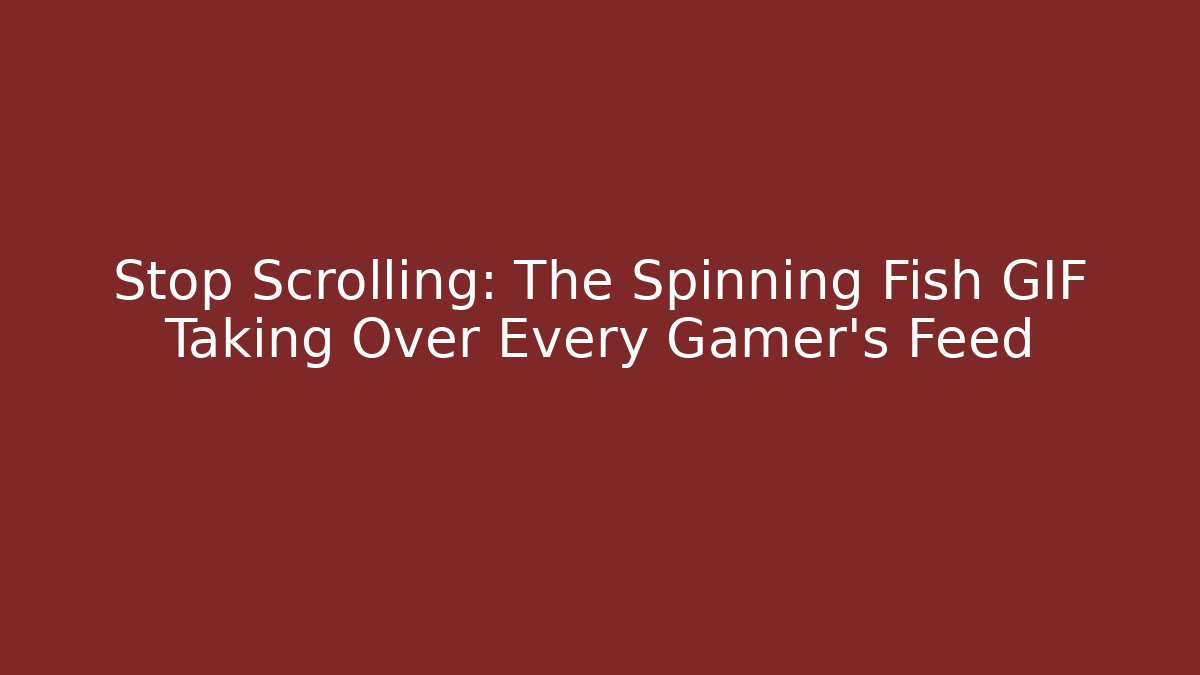 Stop Scrolling: The Spinning Fish GIF Taking Over Every Gamer's Feed