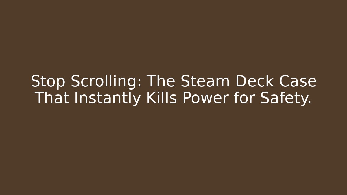 Stop Scrolling: The Steam Deck Case That Instantly Kills Power for Safety.