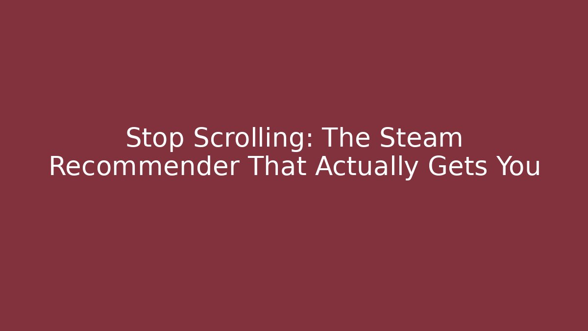 Stop Scrolling: The Steam Recommender That Actually Gets You
