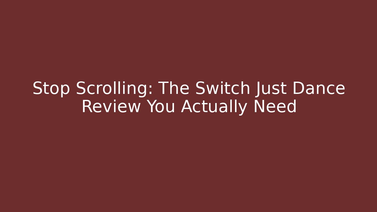 Stop Scrolling: The Switch Just Dance Review You Actually Need - Critter Realm
