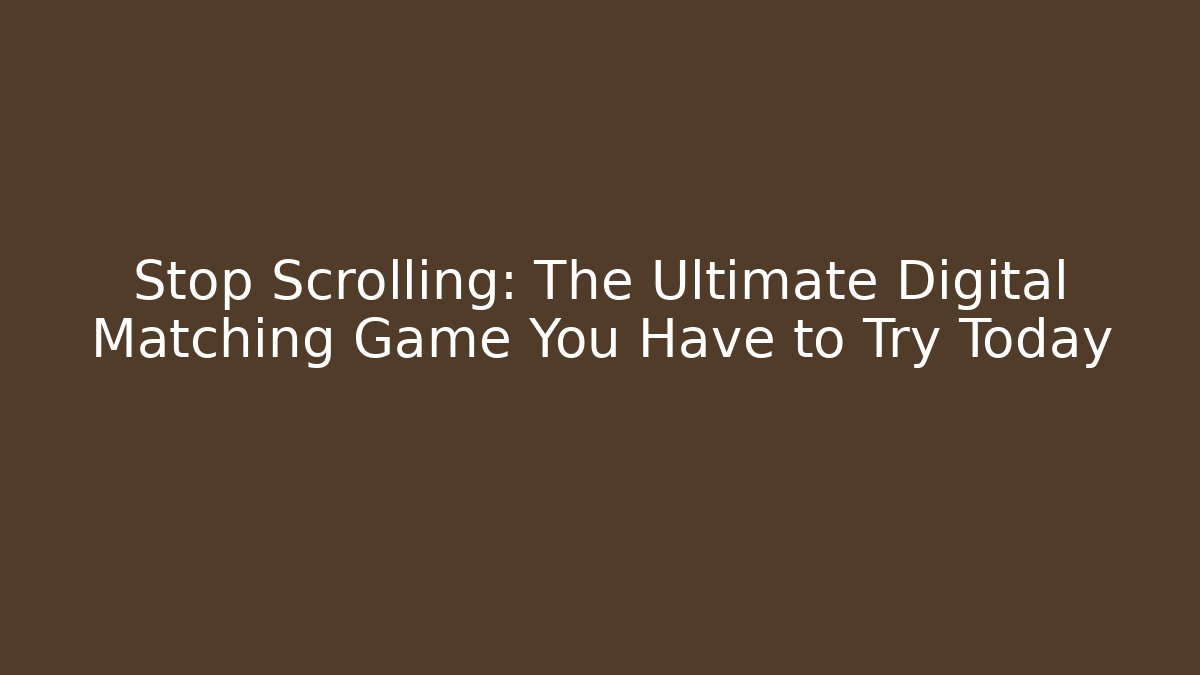 Stop Scrolling: The Ultimate Digital Matching Game You Have to Try Today