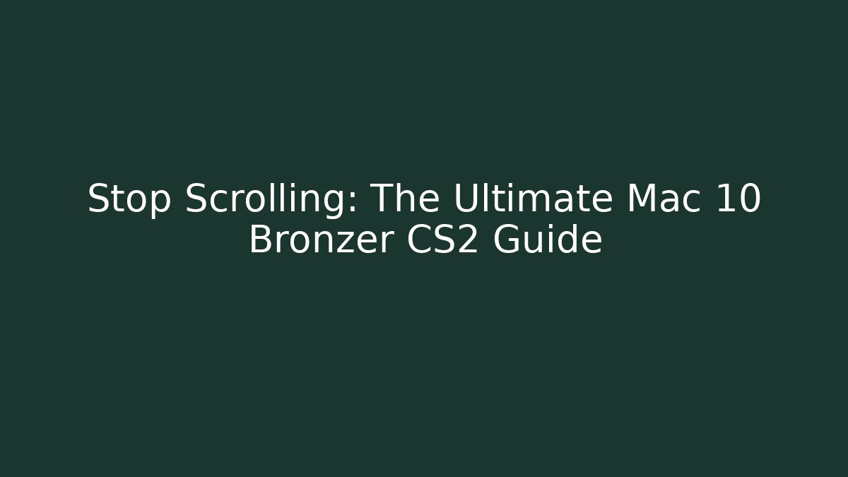 Stop Scrolling: The Ultimate Mac 10 Bronzer CS2 Guide