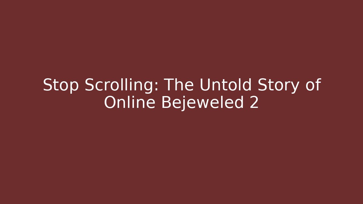 Stop Scrolling: The Untold Story of Online Bejeweled 2