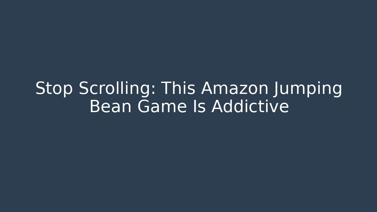 Stop Scrolling: This Amazon Jumping Bean Game Is Addictive