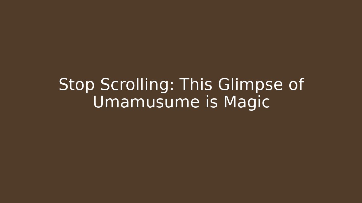Stop Scrolling: This Glimpse of Umamusume is Magic - Critter Realm