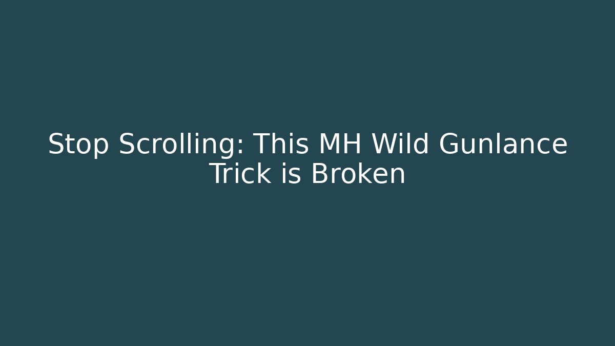 Stop Scrolling: This MH Wild Gunlance Trick is Broken