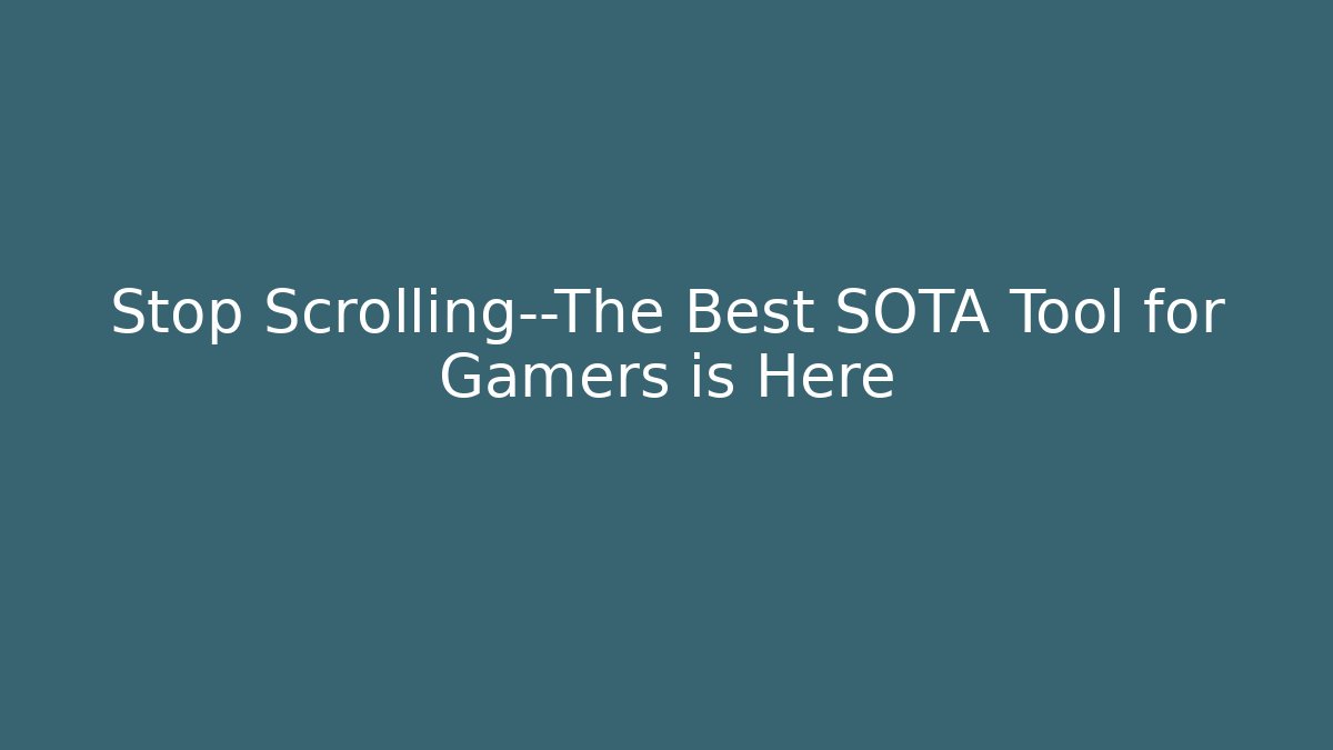 Stop Scrolling—The Best SOTA Tool for Gamers is Here