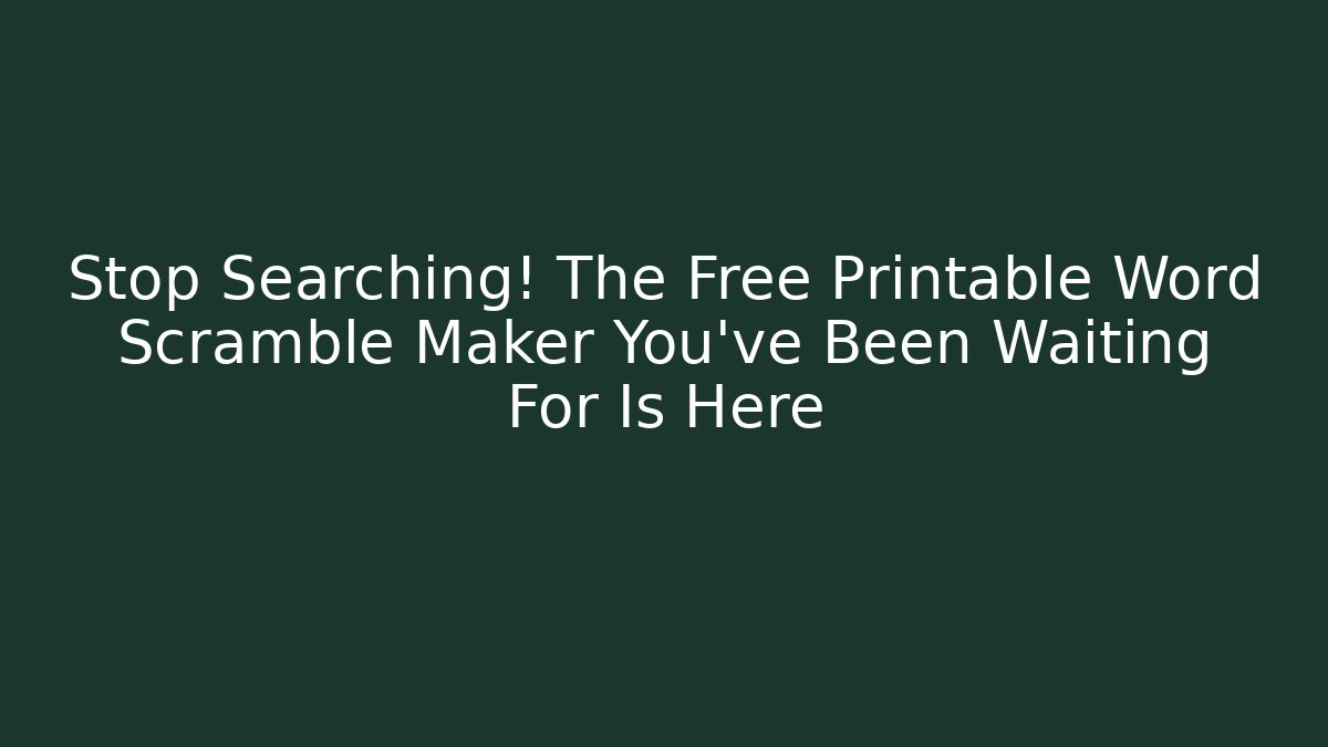 Stop Searching! The Free Printable Word Scramble Maker You’ve Been Waiting For Is Here