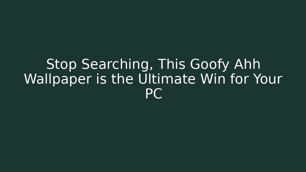 Stop Searching, This Goofy Ahh Wallpaper is the Ultimate Win for Your PC