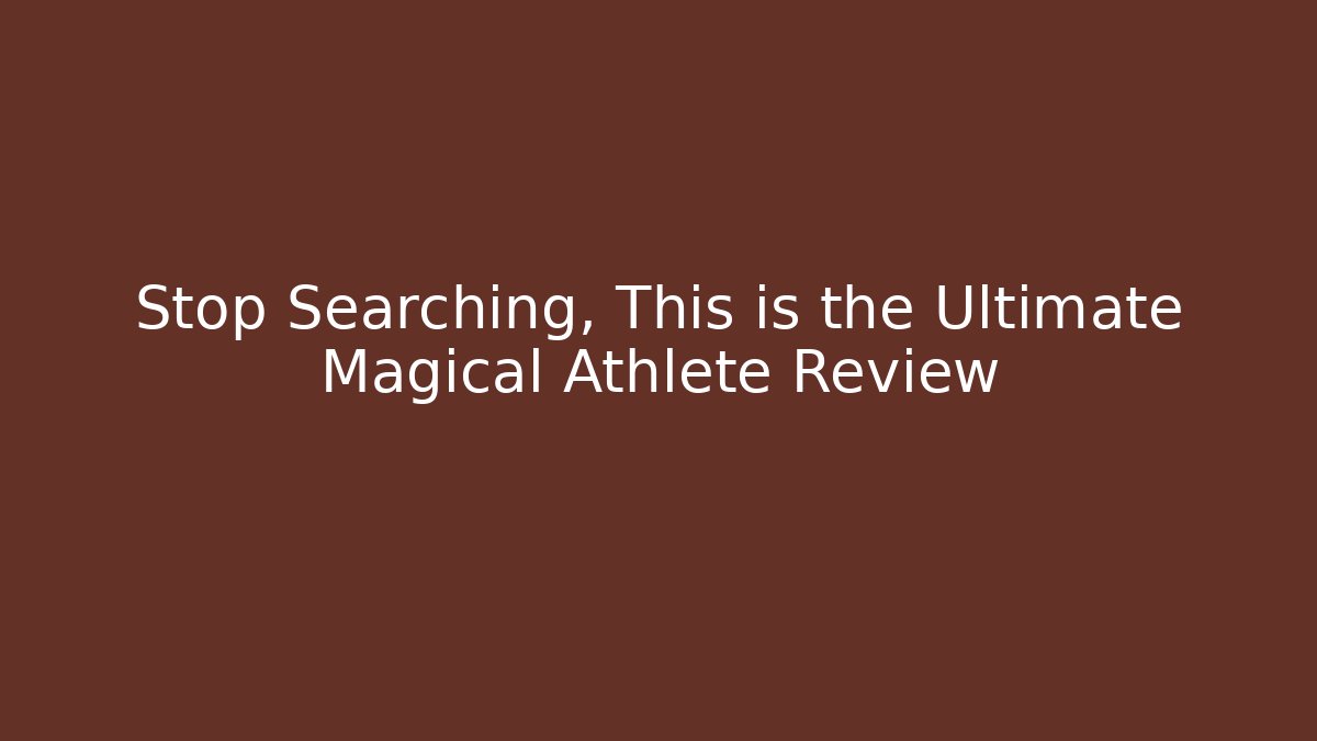 Stop Searching, This is the Ultimate Magical Athlete Review
