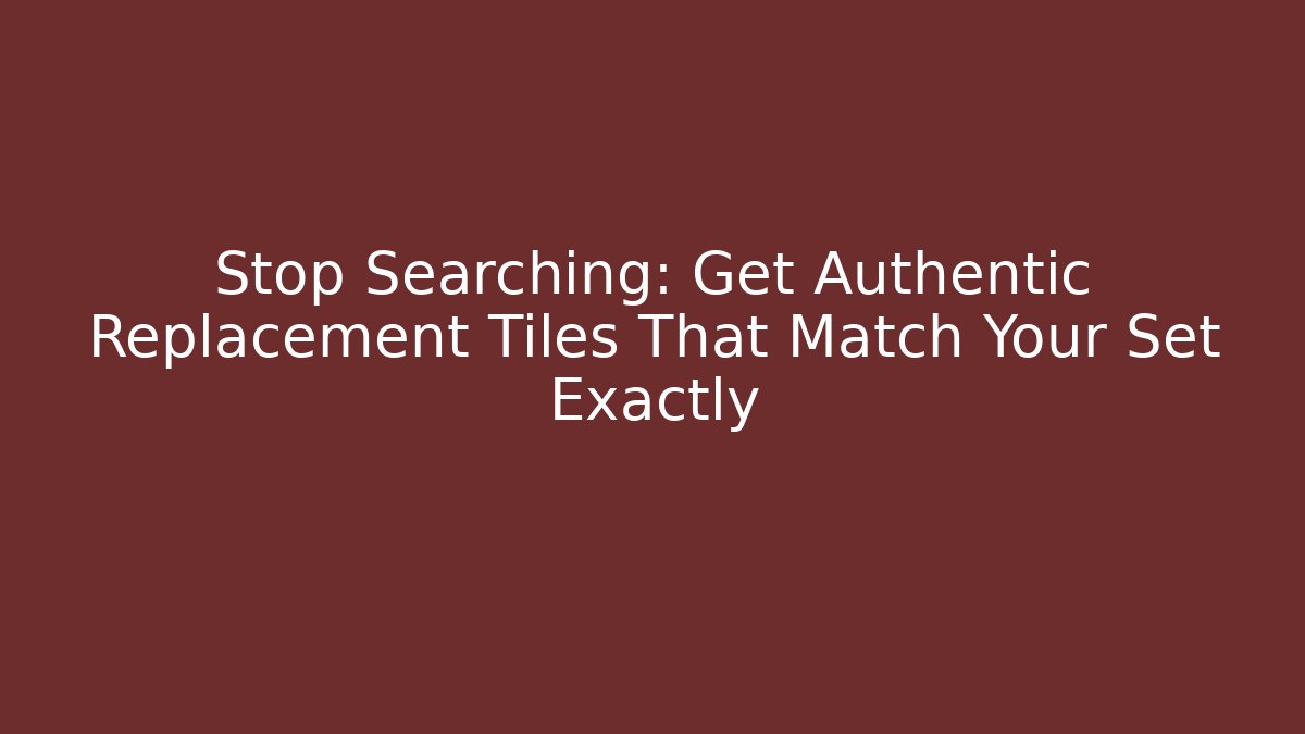 Stop Searching: Get Authentic Replacement Tiles That Match Your Set Exactly