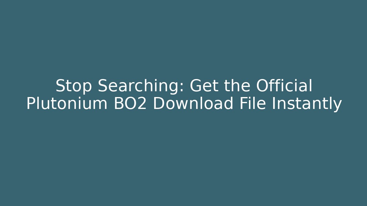 Stop Searching: Get the Official Plutonium BO2 Download File Instantly