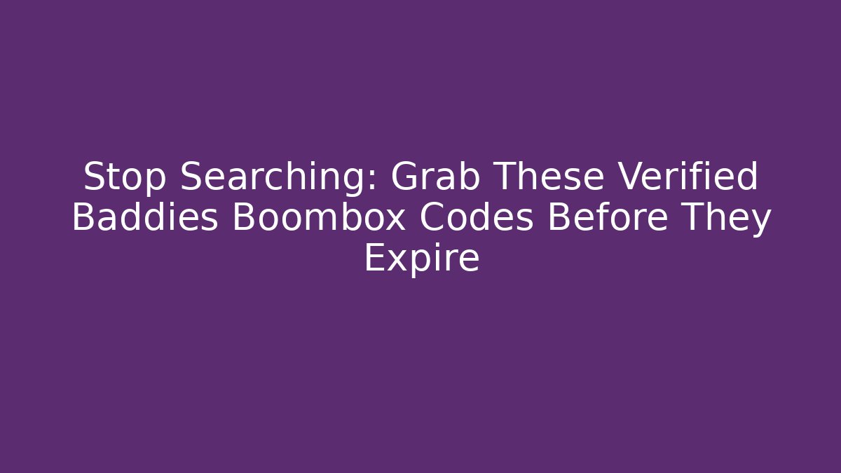 Stop Searching: Grab These Verified Baddies Boombox Codes Before They Expire