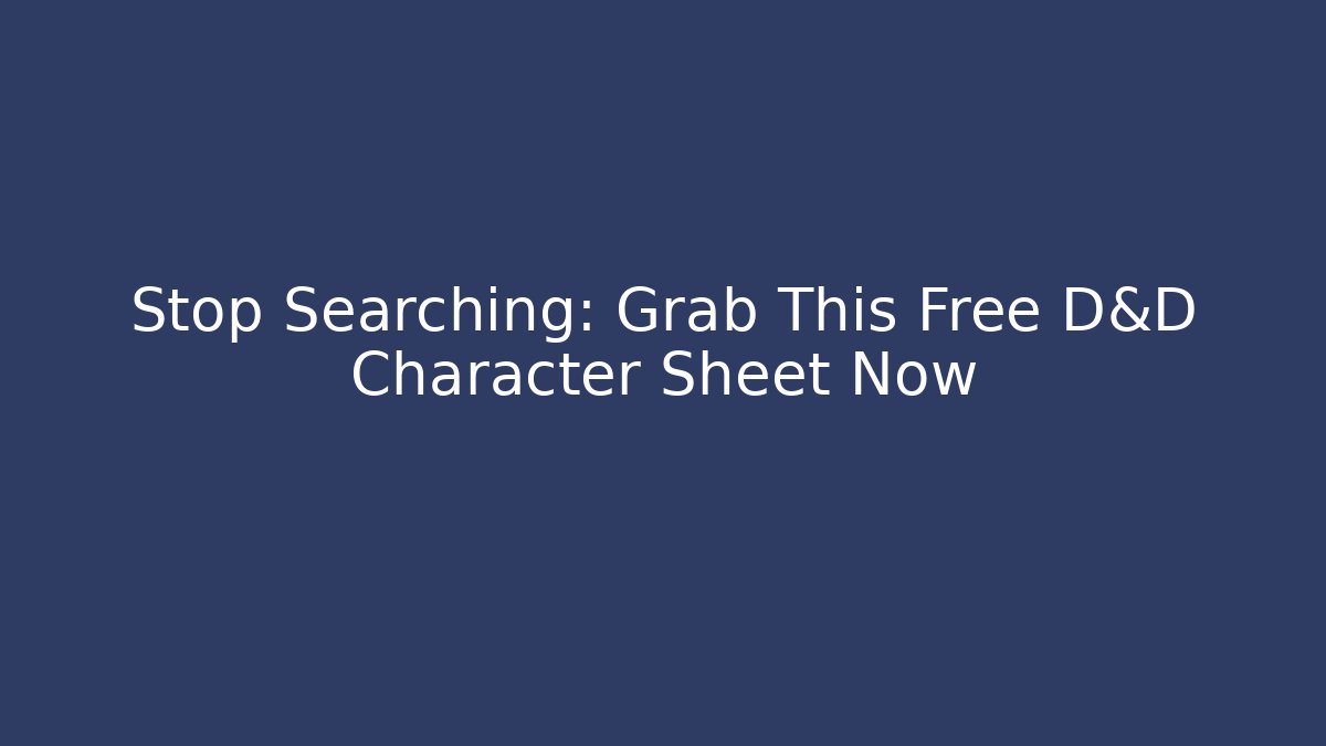 Stop Searching: Grab This Free D&D Character Sheet Now